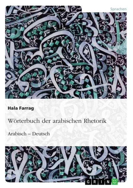 Wörterbuch der arabischen Rhetorik. Arabisch - Deutsch, Taschenbuch von Hala Farrag, GRIN, 9783668469334