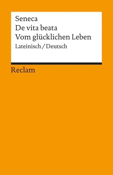 De vita beata / Vom glücklichen Leben. Lateinisch/Deutsch, Taschenbuch von Seneca, Reclam, Philipp, 9783150018491