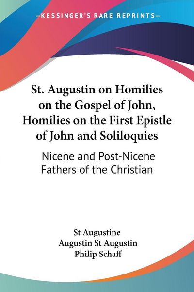 Produktbild: St. Augustin on Homilies on the Gospel of John, Homilies on the First Epistle of John and Soliloquies