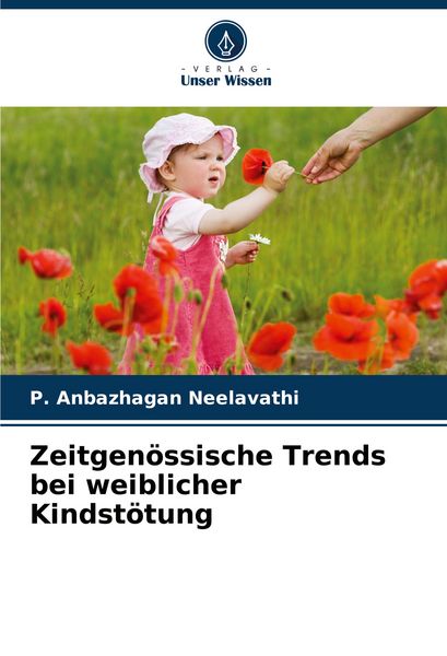 Zeitgenössische Trends bei weiblicher Kindstötung, Taschenbuch von P. Anbazhagan Neelavathi, Verlag Unser Wissen, 9786208368531