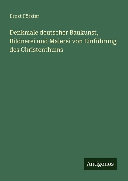 Produktbild: Denkmale deutscher Baukunst, Bildnerei und Malerei von Einf&uuml;hrung des Christenthums