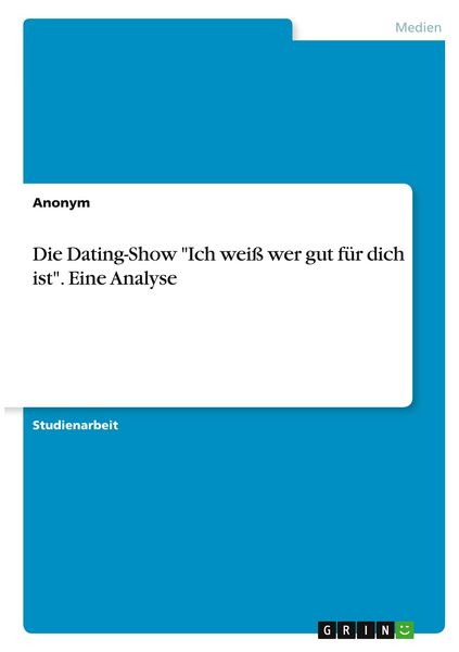 Produktbild: Die Dating-Show "Ich wei&szlig; wer gut f&uuml;r dich ist". Eine Analyse