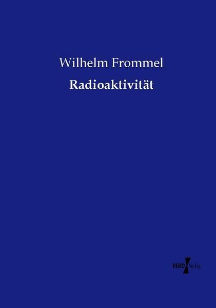 Radioaktivität, Taschenbuch von Wilhelm Frommel, Vero Verlag, 9783737212304