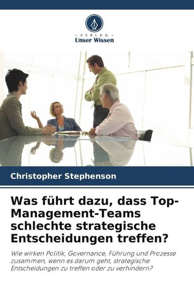 Was führt dazu, dass Top-Management-Teams schlechte strategische Entscheidungen treffen?