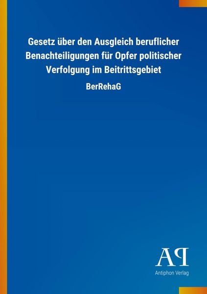 Produktbild: Gesetz &uuml;ber den Ausgleich beruflicher Benachteiligungen f&uuml;r Opfer politischer Verfolgung im Beitrittsgebiet