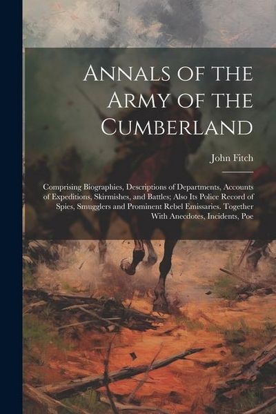 Produktbild: Annals of the Army of the Cumberland: Comprising Biographies, Descriptions of Departments, Accounts of Expeditions, Skirmishes, and Battles; Also its
