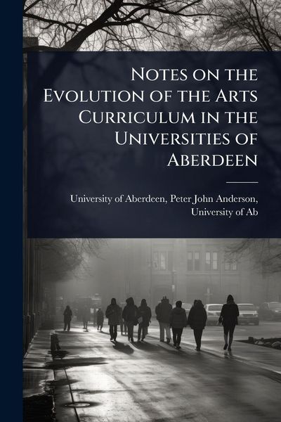 Produktbild: Notes on the Evolution of the Arts Curriculum in the Universities of Aberdeen