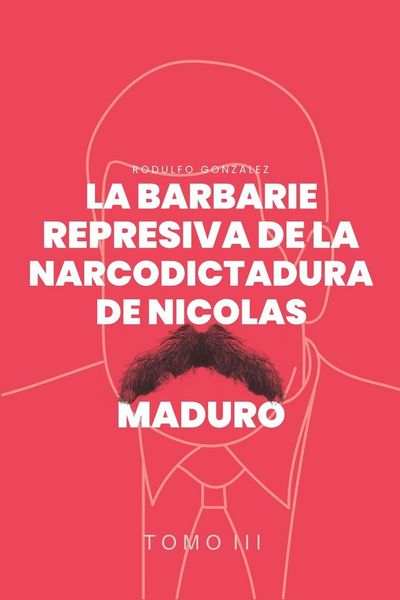 Produktbild: La Barbarie represiva de la Narcodictadura de Nicol&aacute;s Maduro