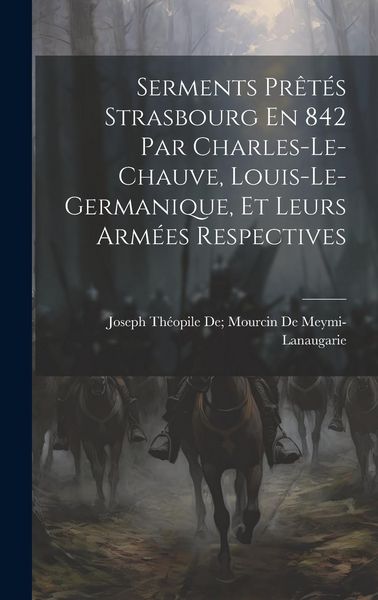 Produktbild: Serments Pr&ecirc;t&eacute;s Strasbourg En 842 Par Charles-Le-Chauve, Louis-Le-Germanique, Et Leurs Arm&eacute;es Respectives