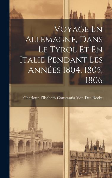 Produktbild: Voyage En Allemagne, Dans Le Tyrol Et En Italie Pendant Les Ann&eacute;es 1804, 1805, 1806