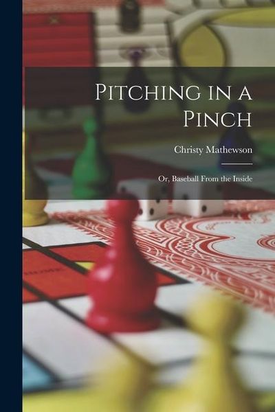 Produktbild: Pitching in a Pinch: Or, Baseball From the Inside