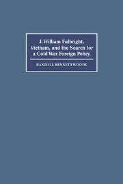 Produktbild: J. William Fulbright, Vietnam, and the Search for a Cold War Foreign Policy