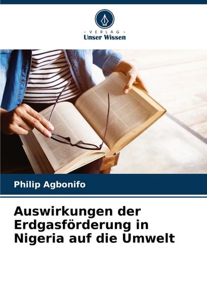 Auswirkungen der Erdgasförderung in Nigeria auf die Umwelt, Taschenbuch von Philip Agbonifo, Verlag Unser Wissen, 9786208729998