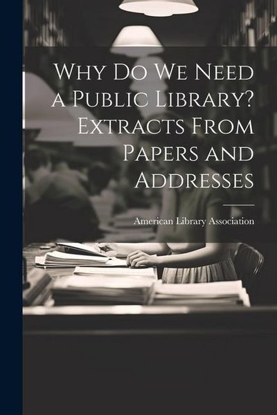 Produktbild: Why Do We Need a Public Library? Extracts From Papers and Addresses