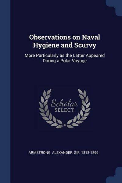 Produktbild: Observations on Naval Hygiene and Scurvy: More Particularly as the Latter Appeared During a Polar Voyage