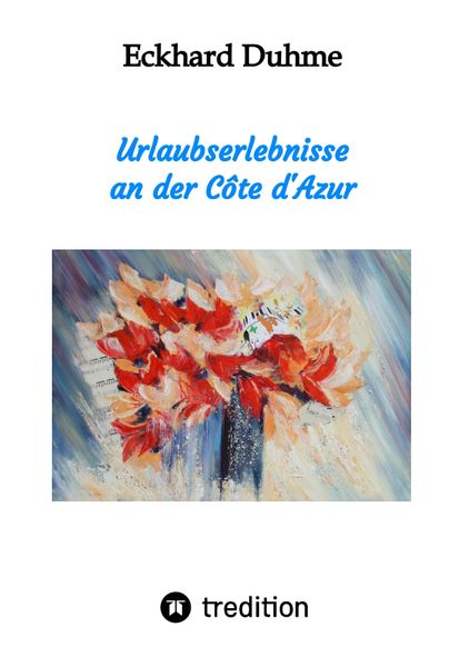 Urlaubserlebnisse an der Côte d'Azur; Taschenbuch von Eckhard Duhme, Tredition, 9783347644144