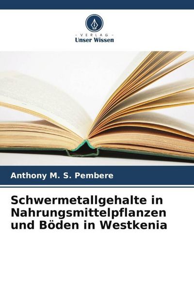 Produktbild: Schwermetallgehalte in Nahrungsmittelpflanzen und B&ouml;den in Westkenia