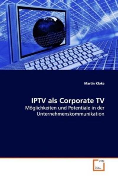 Kloke, M: IPTV als Corporate TV, Taschenbuch von Martin Kloke, VDM, 9783639104943