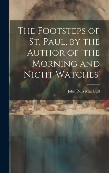 Produktbild: The Footsteps of St. Paul, by the Author of 'the Morning and Night Watches'