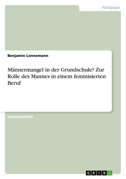 Produktbild: M&auml;nnermangel in der Grundschule? Zur Rolle des Mannes in einem feminisierten Beruf