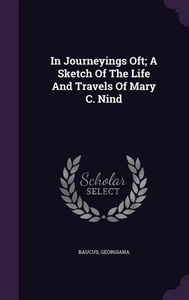 Produktbild: In Journeyings Oft; A Sketch Of The Life And Travels Of Mary C. Nind