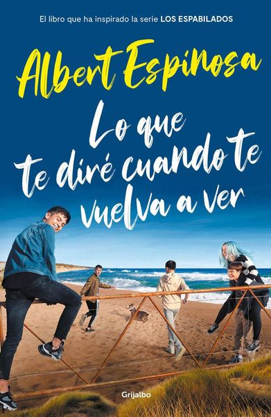 Produktbild: Lo que te diré cuando te vuelva a ver : el libro que ha inspirado la serie "Los espabilados"