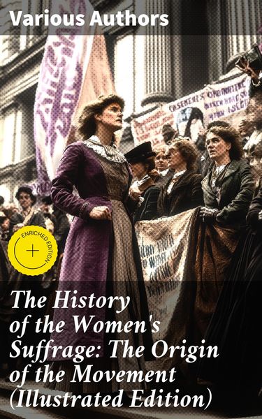 Produktbild: The History of the Women's Suffrage: The Origin of the Movement (Illustrated Edition)