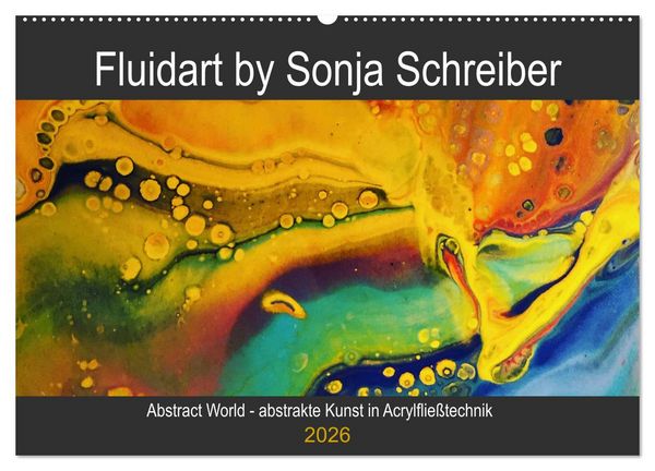 Abstract World - abstrakte Kunst in Acrylfließtechnik (Wandkalender 2026 DIN A2 quer), CALVENDO Monatskalender