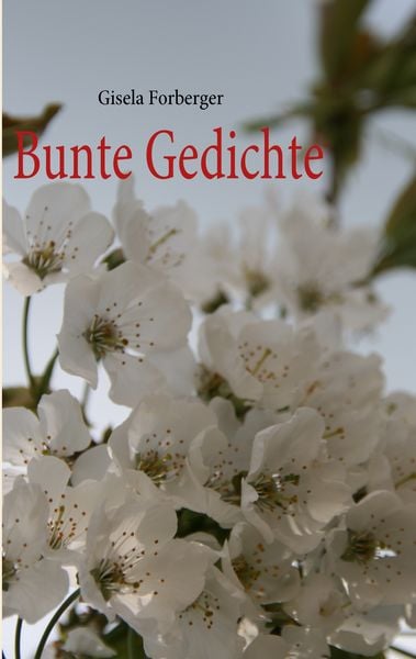 Bunte Gedichte, Taschenbuch von Gisela Forberger, BoD – Books on Demand, 9783842325579