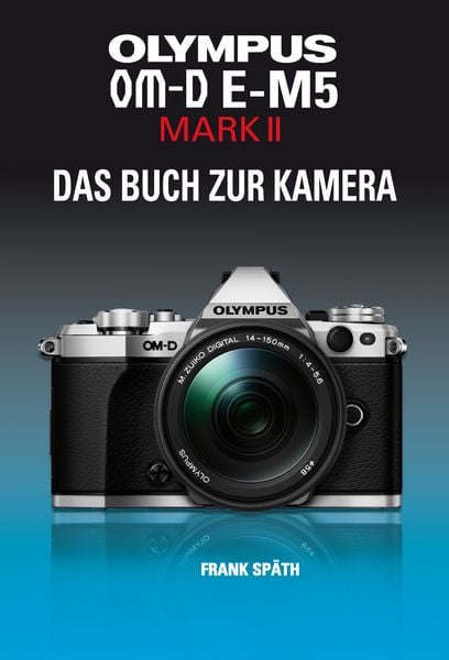 Olympus Om-D E-M5 Mark Ii das Buch Zur Kamera