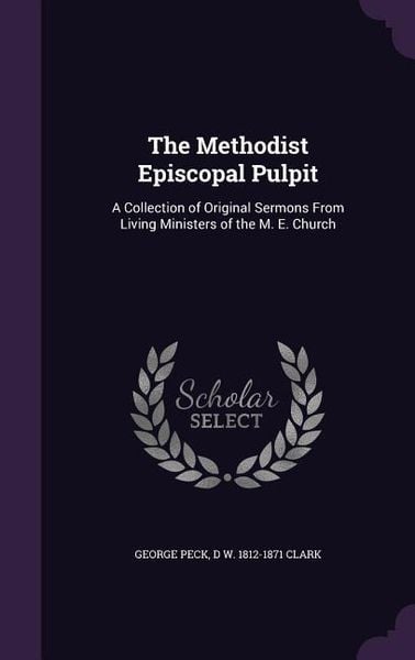 Produktbild: The Methodist Episcopal Pulpit: A Collection of Original Sermons From Living Ministers of the M. E. Church