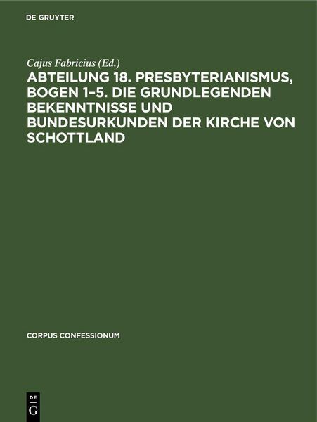 Produktbild: Abteilung 18. Presbyterianismus, Bogen 1-5. Die Grundlegenden Bekenntnisse und Bundesurkunden der Kirche von Schottland