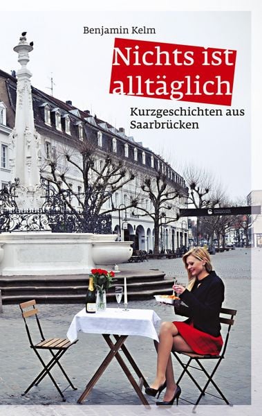 Produktbild: Nichts ist allt&auml;glich - Kurzgeschichten aus Saarbr&uuml;cken
