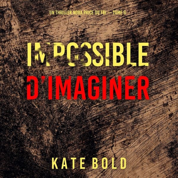 Produktbild: Impossible d'imaginer (Un thriller Nora Price du FBI &mdash; tome 6)