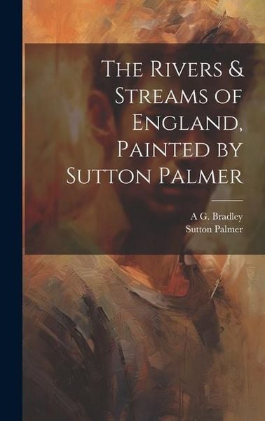 Produktbild: The Rivers & Streams of England, Painted by Sutton Palmer