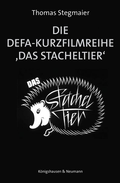 Die DEFA-Kurzfilmreihe ›Das Stacheltier‹, Taschenbuch von Thomas Stegmaier, Königshausen u. Neumann, 978-3-8260-9592-4