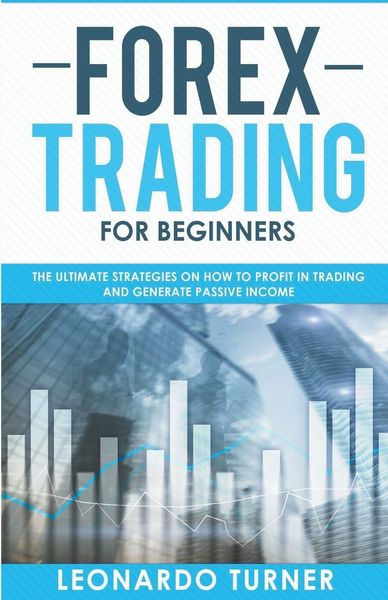 Produktbild: Forex Trading For Beginners The Ultimate Strategies On How To Profit In Trading And Generate Passive Income