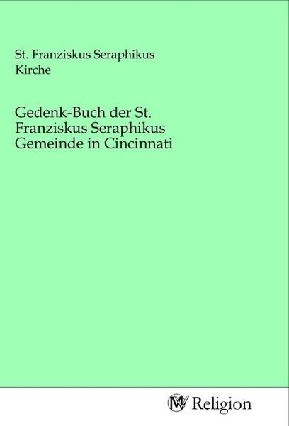 Produktbild: Gedenk-Buch der St. Franziskus Seraphikus Gemeinde in Cincinnati