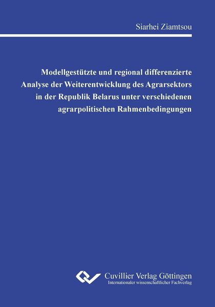 Produktbild: Modellgest&uuml;tzte und regional differenzierte Analyse der Weiterentwicklung des Agrarsektors in der Republik Belarus unter verschiedenen agrarpolitischen Rahmenbedingungen
