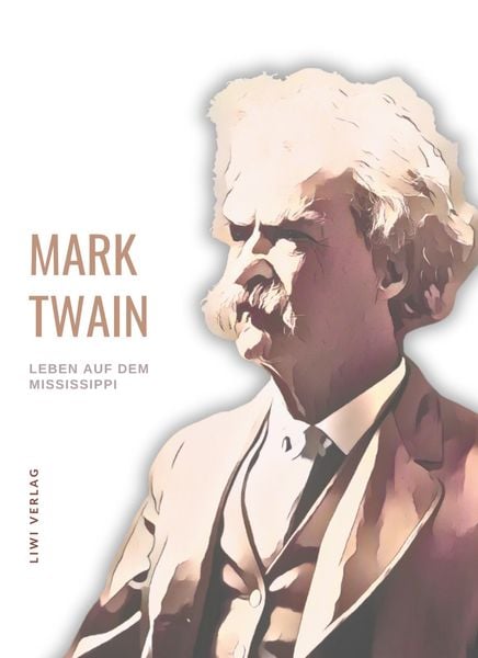 Produktbild: Mark Twain: Leben auf dem Mississippi. Autobiographische Erz&auml;hlungen