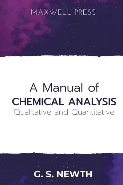 Produktbild: A Manual of Chemical Analysis (Qualitative and Quantitative)