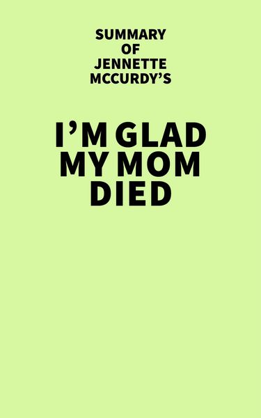 Produktbild: Summary of Jennette McCurdy's I'm Glad My Mom Died