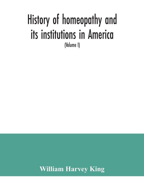 Produktbild: History of homeopathy and its institutions in America; their founders, benefactors, faculties, officers, Hospitals, alumni, etc., with a record of ach