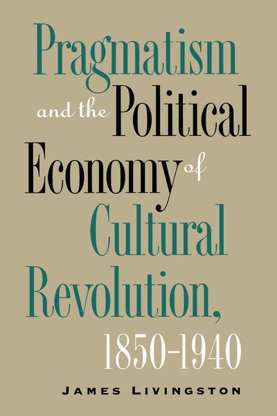 Produktbild: Pragmatism and the Political Economy of Cultural Revolution, 1850-1940
