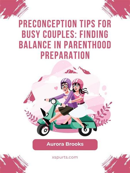 Produktbild: Preconception Tips for Busy Couples- Finding Balance in Parenthood Preparation