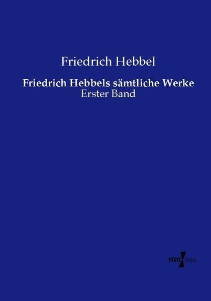 Produktbild: Friedrich Hebbels s&auml;mtliche Werke