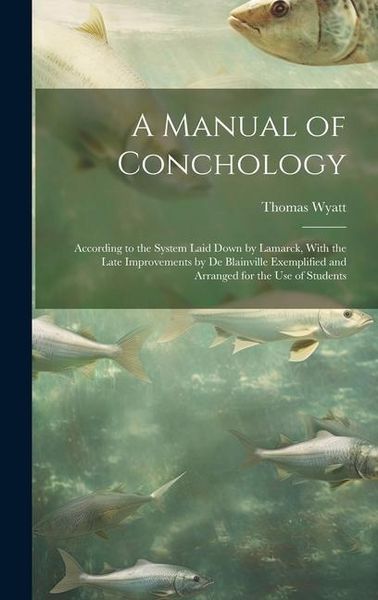 Produktbild: A Manual of Conchology: According to the System Laid Down by Lamarck, With the Late Improvements by De Blainville Exemplified and Arranged for