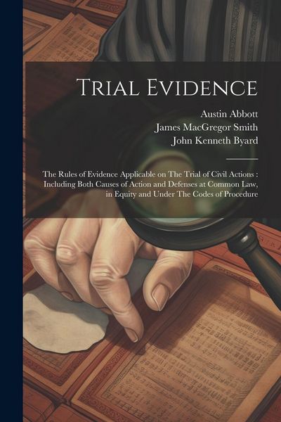 Produktbild: Trial Evidence: The Rules of Evidence Applicable on The Trial of Civil Actions: Including Both Causes of Action and Defenses at Common