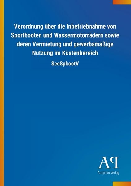 Produktbild: Verordnung &uuml;ber die Inbetriebnahme von Sportbooten und Wassermotorr&auml;dern sowie deren Vermietung und gewerbsm&auml;&szlig;ige Nutzung im K&uuml;stenbereich