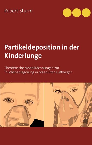 Partikeldeposition in der Kinderlunge, Taschenbuch von Robert Sturm, BoD – Books on Demand, 9783750424562